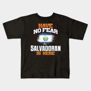 Salvadoran Flag  Have No Fear The Salvadoran Is Here - Gift for Salvadoran From El Salvador Kids T-Shirt